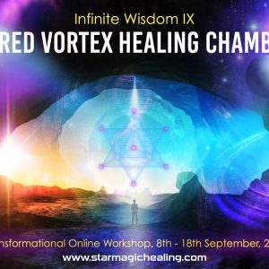 Infinite Wisdom IX – Sacred Vortex Healing Chambers, 8th – 18th September, Online